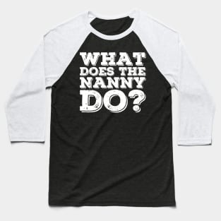 what does the nanny do Baseball T-Shirt